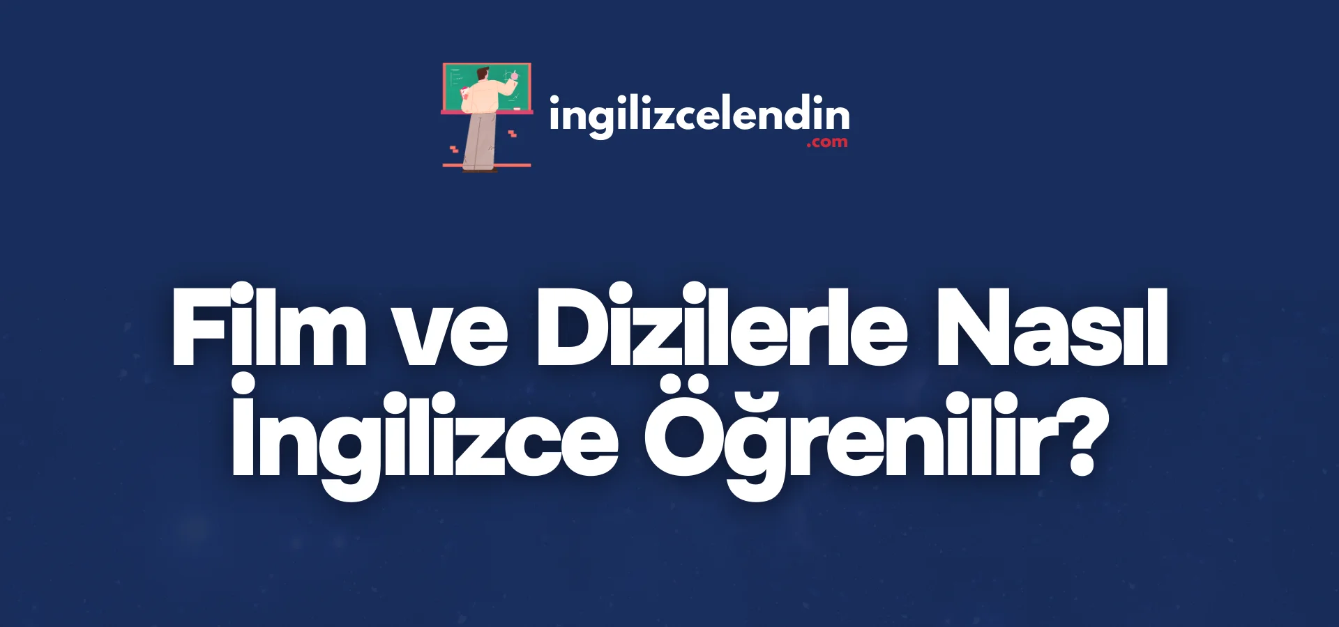 Film ve Dizilerle Nasıl İngilizce Öğrenilir?