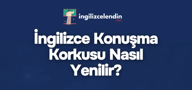 İngilizce Konuşma Korkusu Nasıl Yenilir? Bilimsel ve Pratik Çözümler